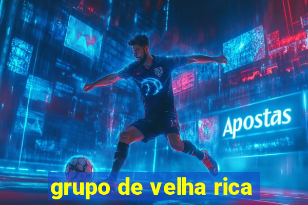 grupo de velha rica